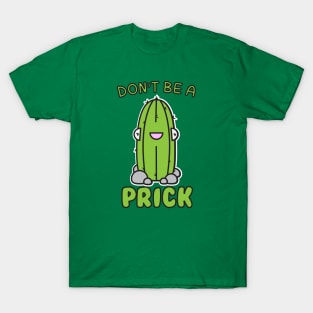 Don't Be A Prick T-Shirt